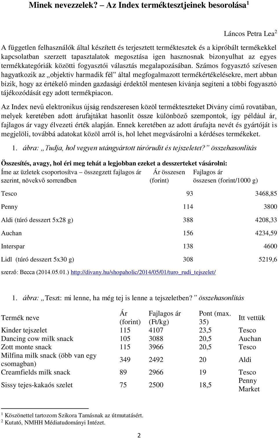 megosztása igen hasznosnak bizonyulhat az egyes termékkategóriák közötti fogyasztói választás megalapozásában.