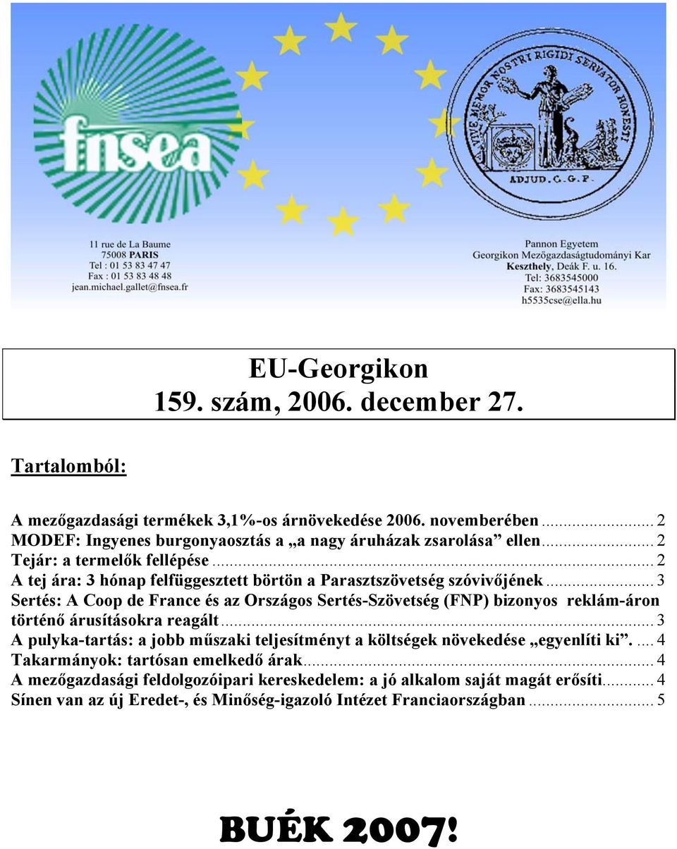 .. 3 Sertés: A Coop de France és az Országos Sertés-Szövetség (FNP) bizonyos reklám-áron történő árusításokra reagált.