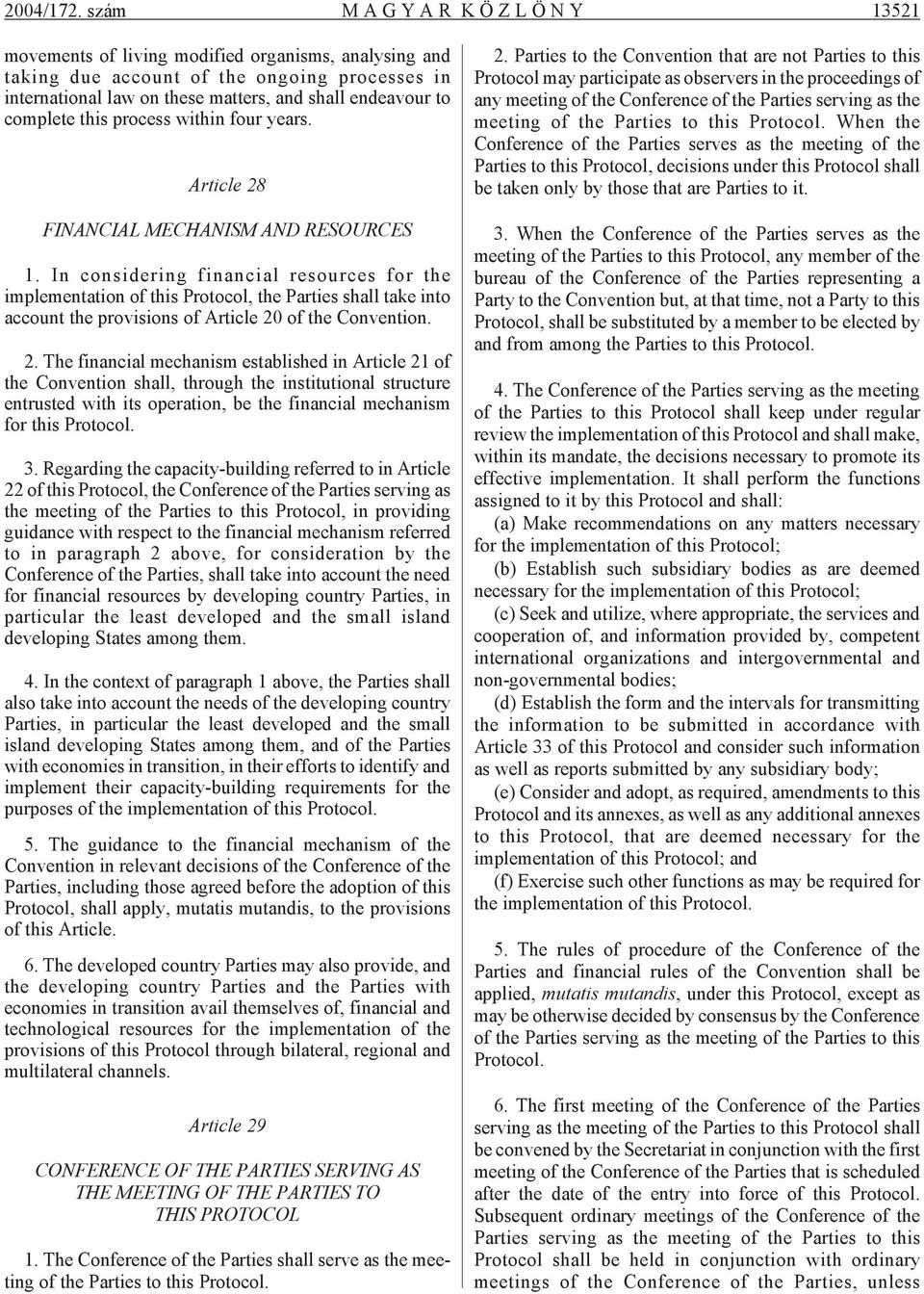 and shall endeavour to complete this process within four years. Article 28 FINANCIAL MECHANISM AND RESOURCES 1.