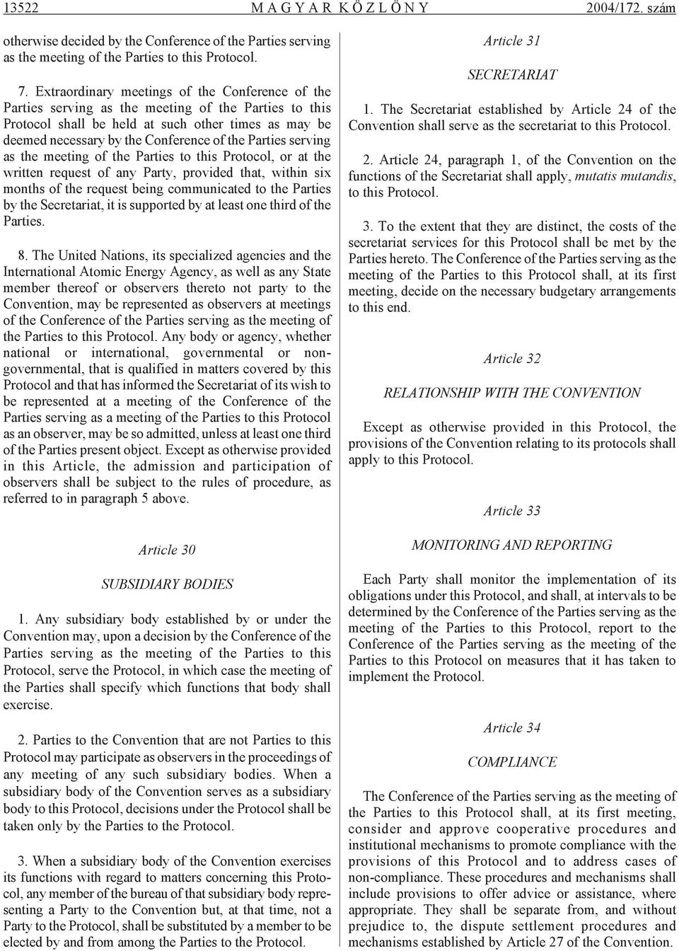 by the Con fe ren ce of the Par ti es ser ving as the me e ting of the Par ti es to this Pro to col, or at the writ ten re qu est of any Party, pro vi ded that, wit hin six months of the re qu est be