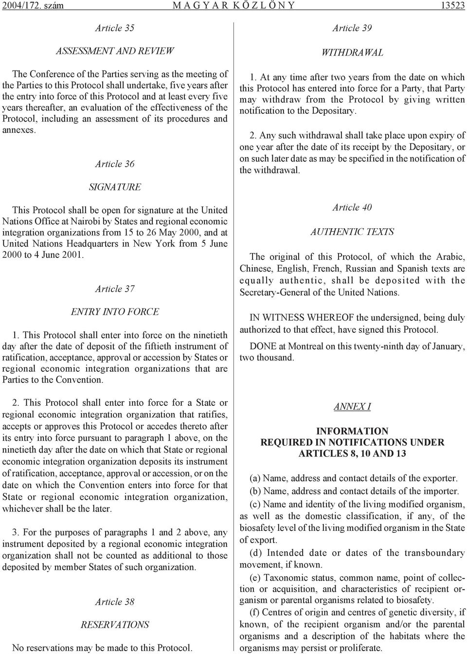 af ter the ent ry into for ce of this Pro to col and at le ast eve ry five ye ars the re af ter, an eva lu a ti on of the ef fec ti ve ness of the Pro to col, inc lu ding an as sess ment of its