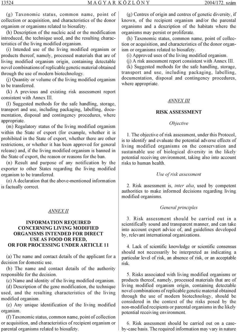 (h) De scrip tion of the nu cleic acid or the mod i fi ca tion in tro duced, the tech nique used, and the re sult ing char ac - ter is tics of the liv ing mod i fied or gan ism.