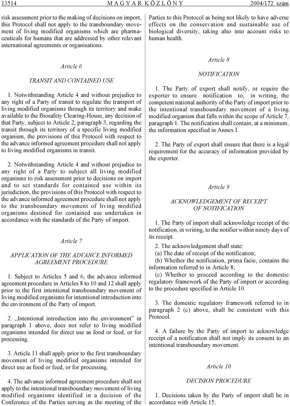 for hu mans that are ad dressed by other rel e vant in ter na tional agree ments or or gani sa tions. Article 6 TRANSIT AND CONTAINED USE 1.