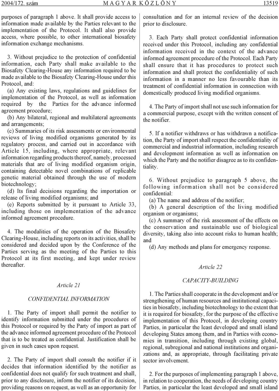 It shall also pro vi de ac cess, whe re pos sib le, to ot her in ter na ti o nal biosafety information exchange mechanisms. 3.