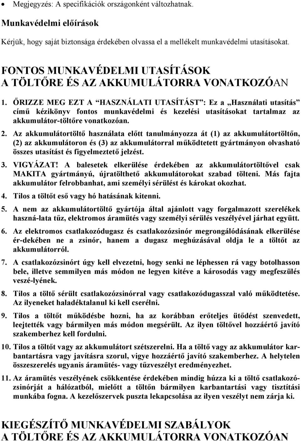 ŐRIZZE MEG EZT A HASZNÁLATI UTASÍTÁST : Ez a Használati utasítás című kézikönyv fontos munkavédelmi és kezelési utasításokat tartalmaz az akkumulátor-töltőre vonatkozóan. 2.