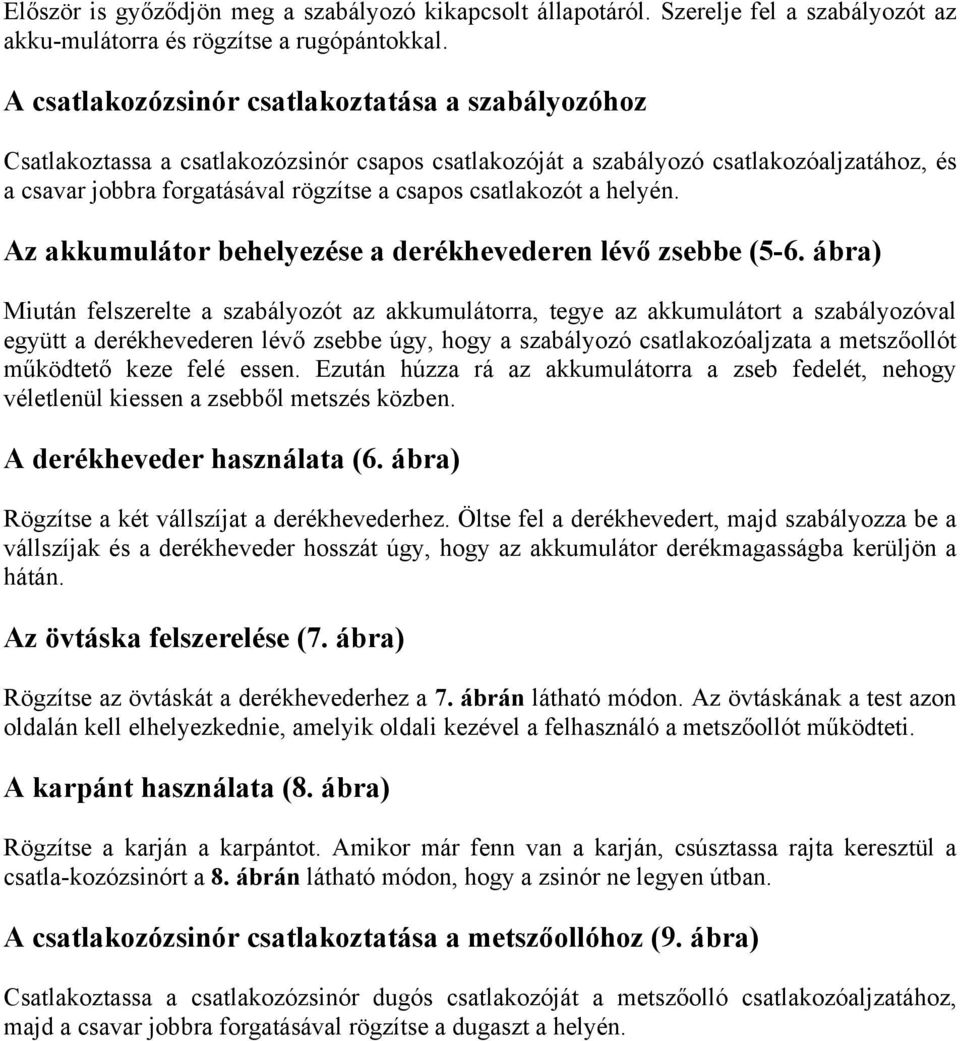 csatlakozót a helyén. Az akkumulátor behelyezése a derékhevederen lévő zsebbe (5-6.