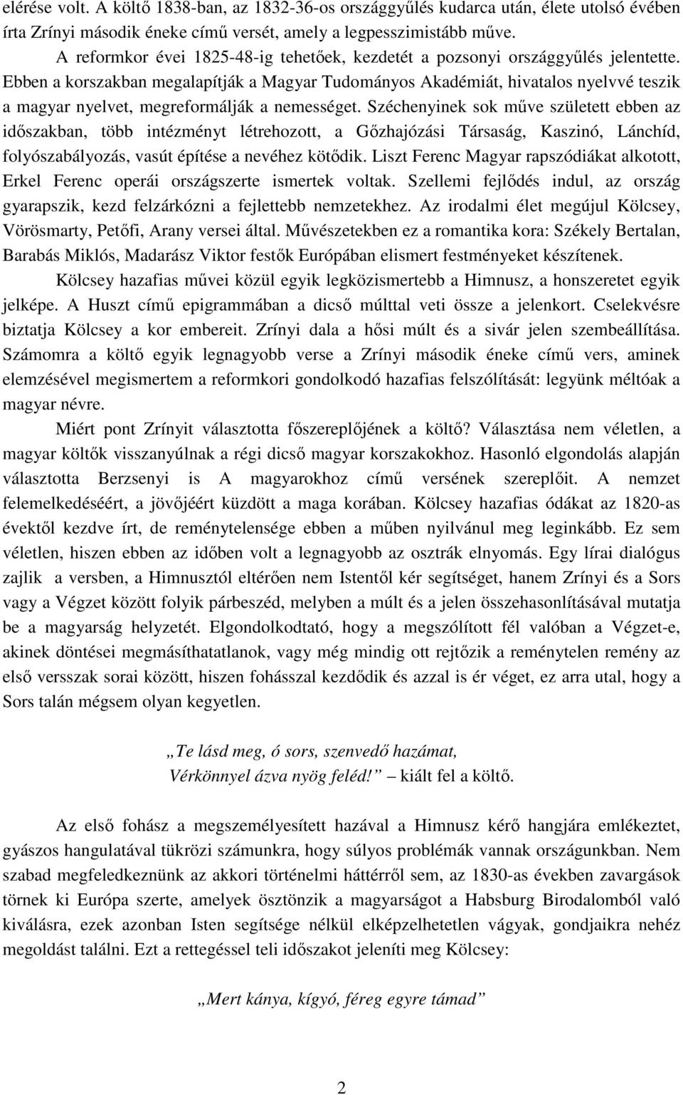 Ebben a korszakban megalapítják a Magyar Tudományos Akadémiát, hivatalos nyelvvé teszik a magyar nyelvet, megreformálják a nemességet.