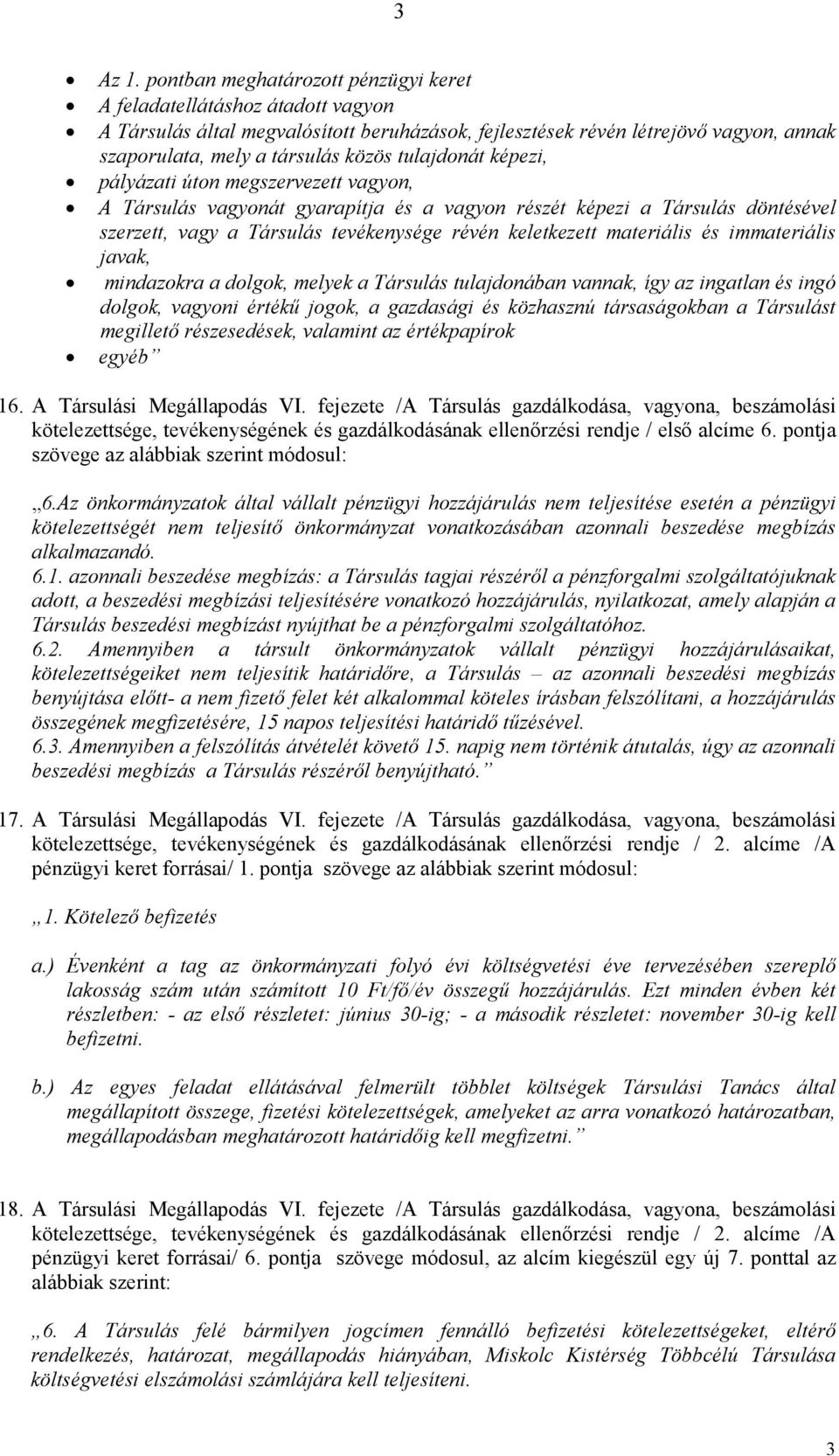 tulajdonát képezi, pályázati úton megszervezett vagyon, A Társulás vagyonát gyarapítja és a vagyon részét képezi a Társulás döntésével szerzett, vagy a Társulás tevékenysége révén keletkezett