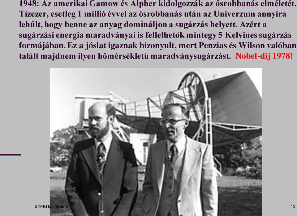 a sugárzás helyett. Azért a sugárzási energia maradványai is fellelhetők mintegy 5 Kelvines sugárzás formájában.