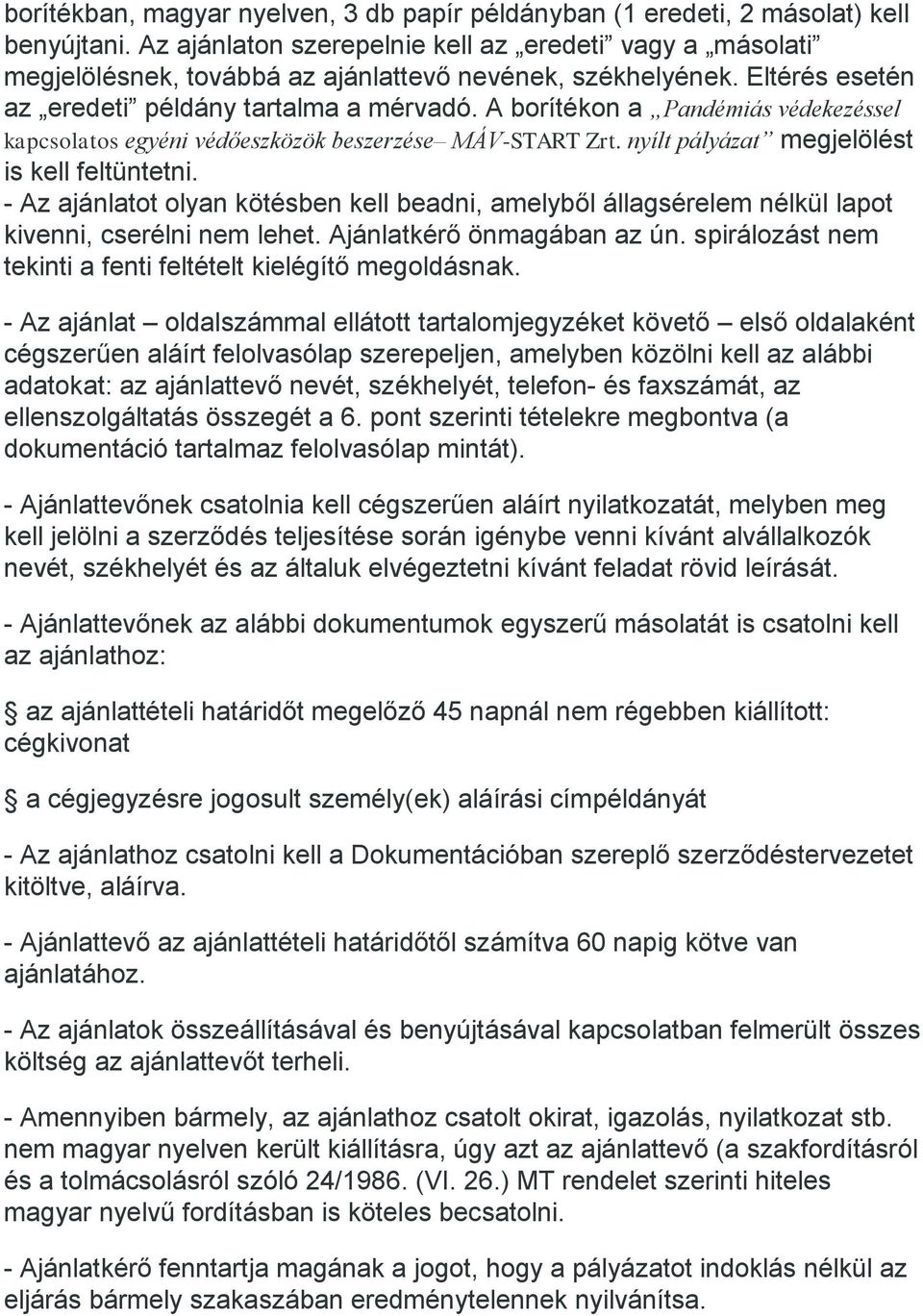 A borítékon a Pandémiás védekezéssel kapcsolatos egyéni védőeszközök beszerzése MÁV-START Zrt. nyílt pályázat megjelölést is kell feltüntetni.