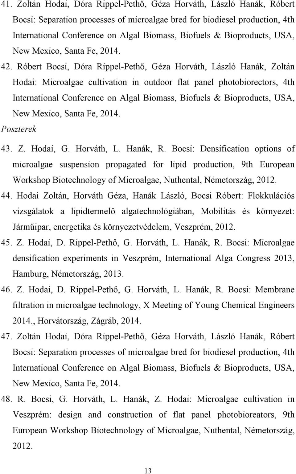 Róbert Bocsi, Dóra Rippel-Pethő, Géza Horváth, László Hanák, Zoltán Hodai: Microalgae cultivation in outdoor flat panel photobiorectors, 4th International Conference on Algal Biomass, Biofuels &