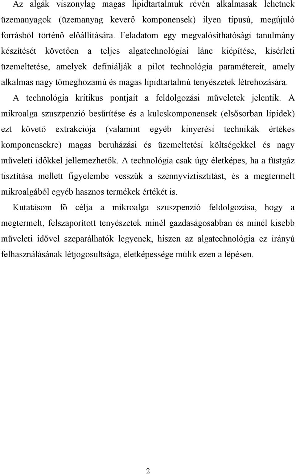 nagy tömeghozamú és magas lipidtartalmú tenyészetek létrehozására. A technológia kritikus pontjait a feldolgozási műveletek jelentik.