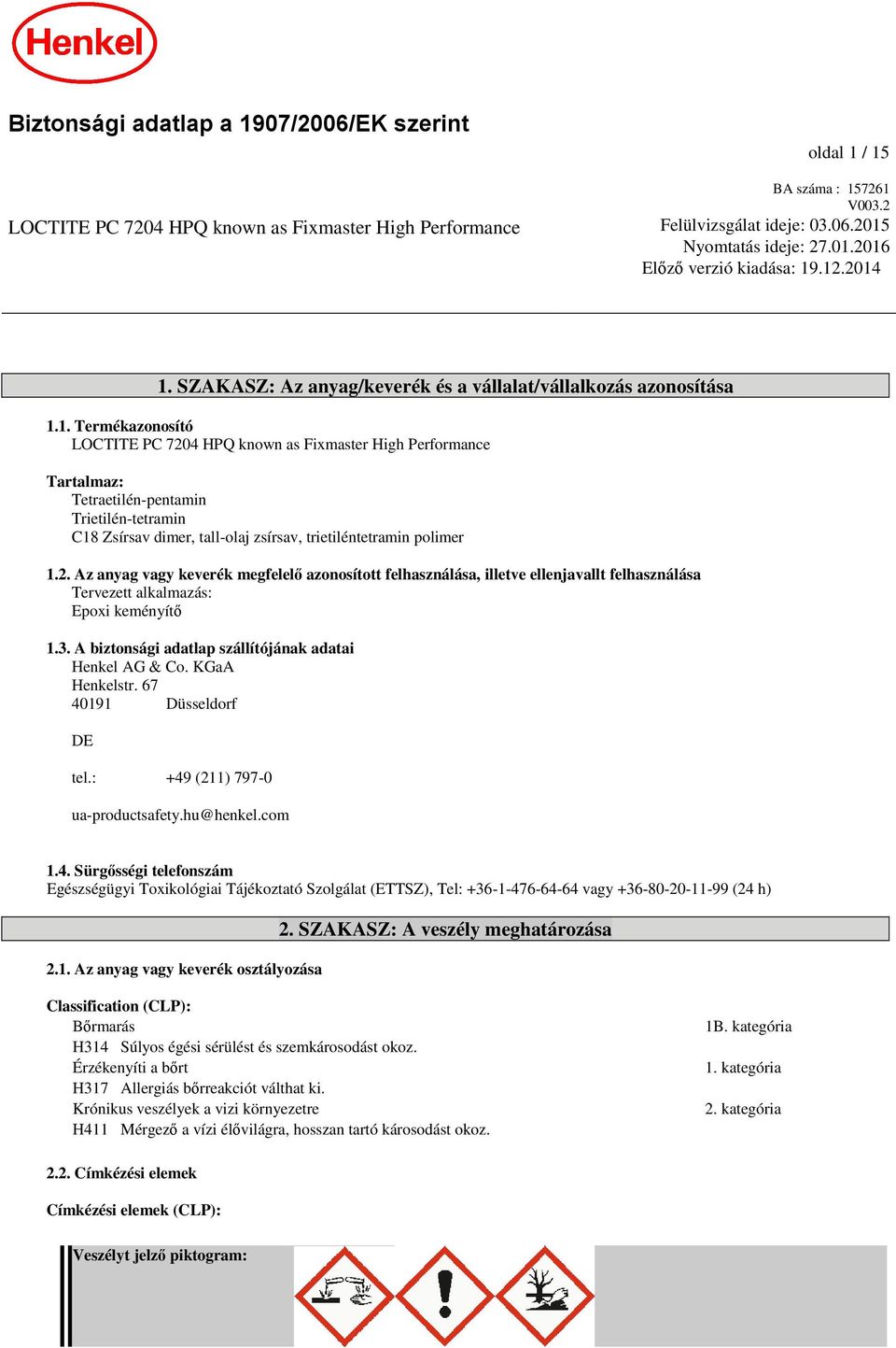 2. Az anyag vagy keverék megfelelő azonosított felhasználása, illetve ellenjavallt felhasználása Tervezett alkalmazás: Epoxi keményítő 1.3. A biztonsági adatlap szállítójának adatai Henkel AG & Co.