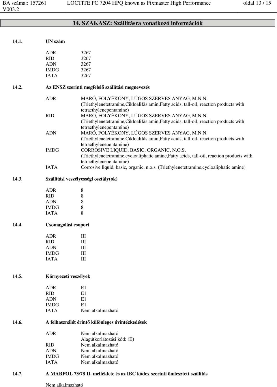 O.S. (Triethylenetetramine,cycloaliphatic amine,fatty acids, tall-oil, reaction products with tetraethylenepentamine) Corrosive liquid, basic, organic, n.o.s. (Triethylenetetramine,cycloaliphatic amine) 14.