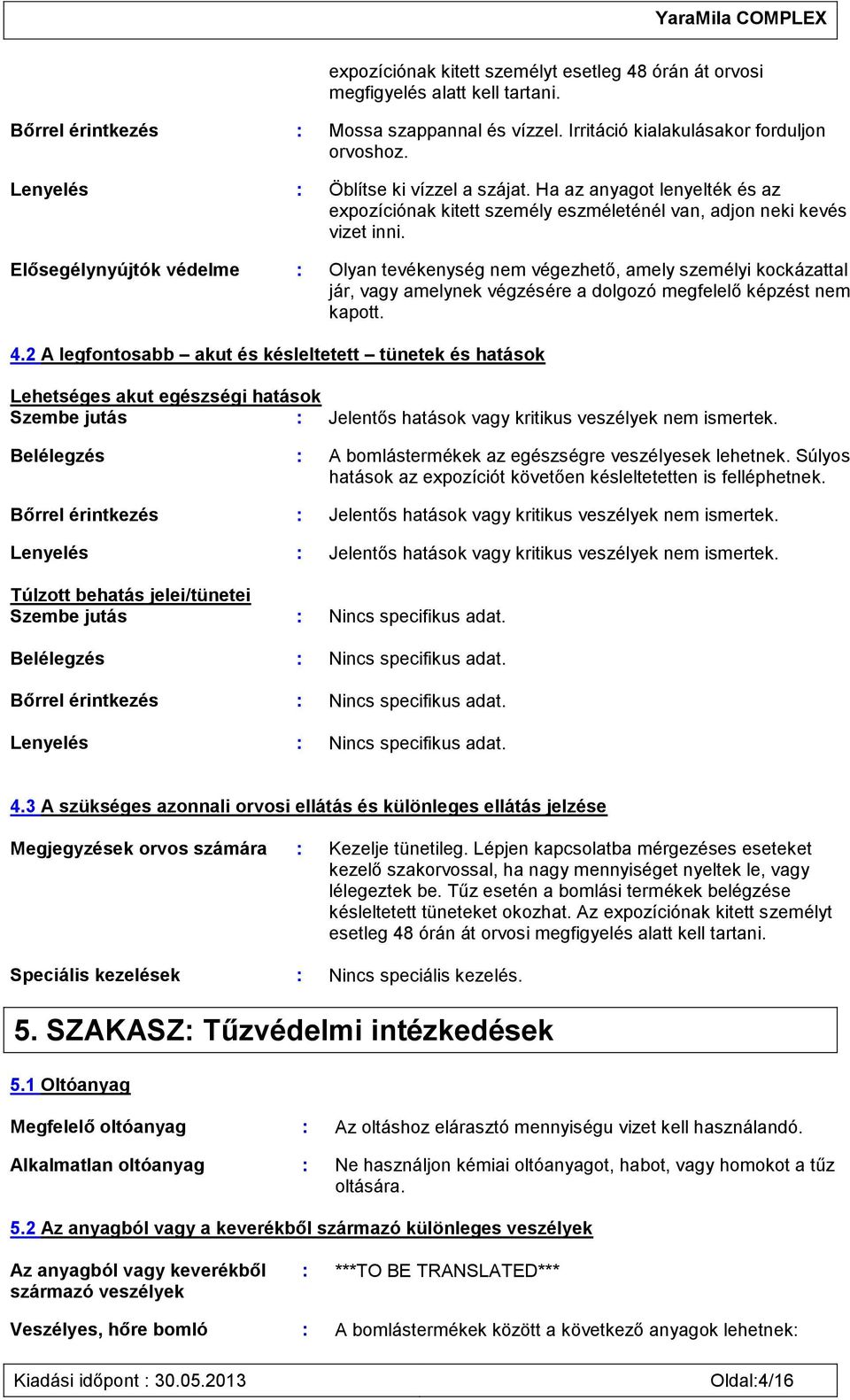 Elősegélynyújtók védelme : Olyan tevékenység nem végezhető, amely személyi kockázattal jár, vagy amelynek végzésére a dolgozó megfelelő képzést nem kapott. 4.