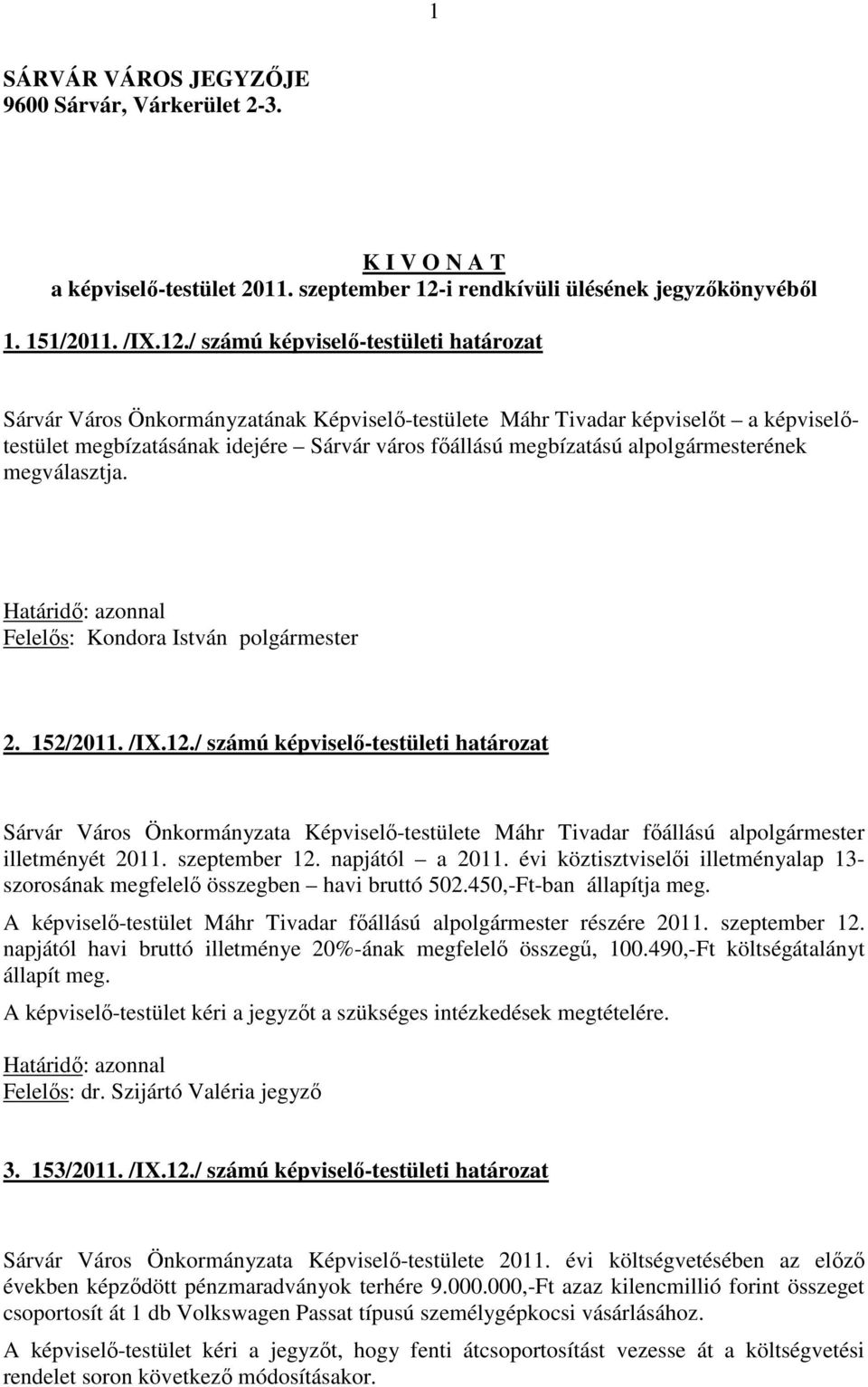 / számú képviselő-testületi határozat Sárvár Város Önkormányzatának Képviselő-testülete Máhr Tivadar képviselőt a képviselőtestület megbízatásának idejére Sárvár város főállású megbízatású
