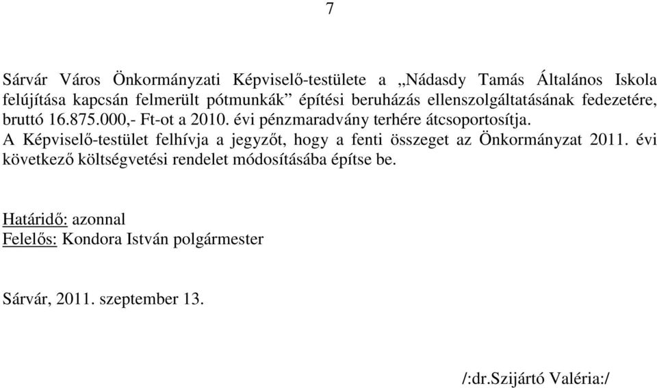 évi pénzmaradvány terhére átcsoportosítja.