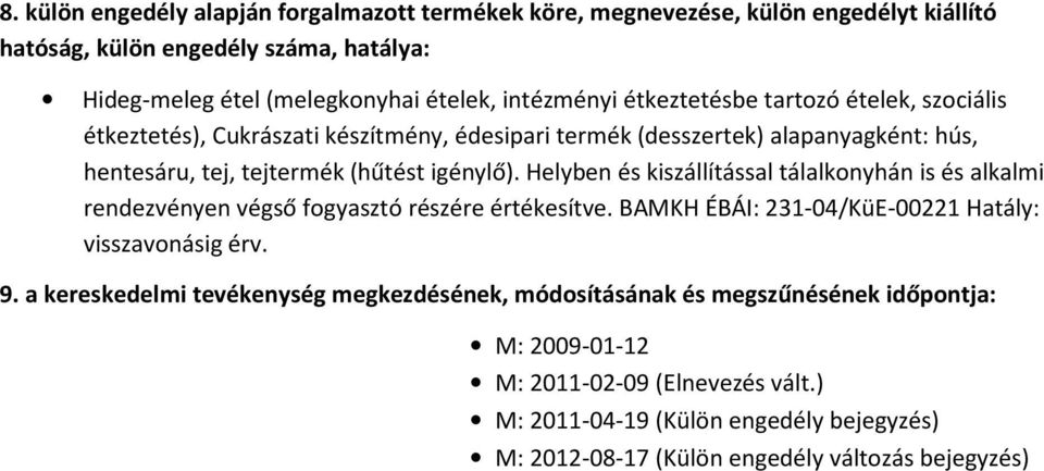 hentesáru, tej, tejtermék (hűtést igénylő). Helyben és kiszállítással tálalkonyhán is és alkalmi rendezvényen végső fogyasztó részére értékesítve.