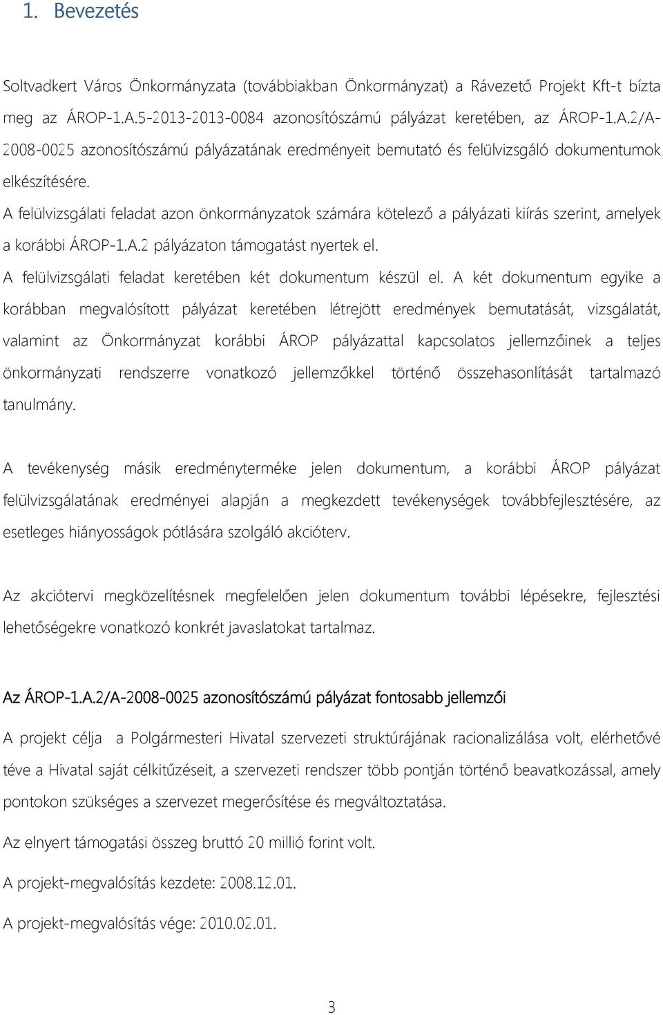 A felülvizsgálati feladat azon önkormányzatok számára kötelező a pályázati kiírás szerint, amelyek a korábbi ÁROP-1.A.2 pályázaton támogatást nyertek el.