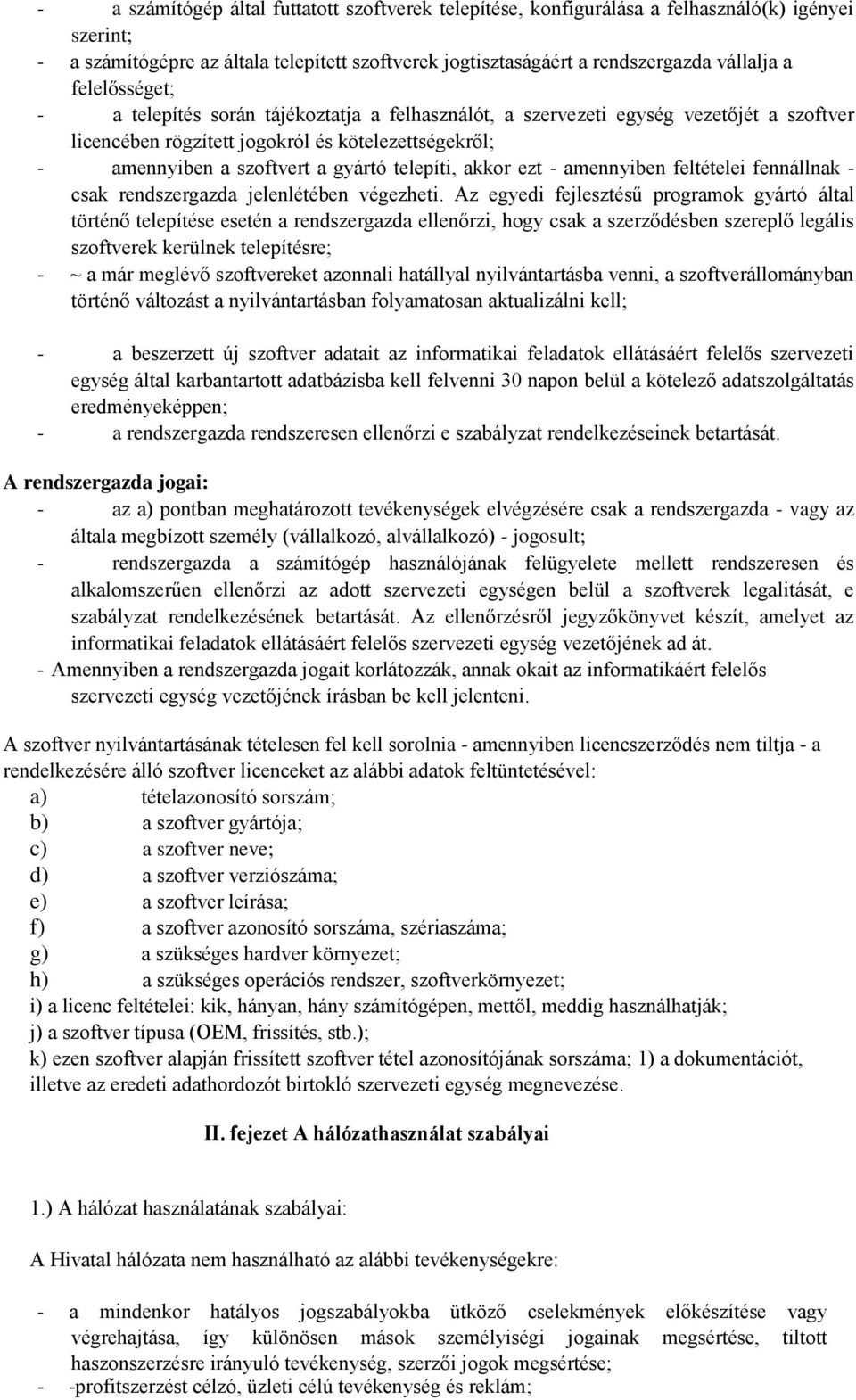 telepíti, akkor ezt - amennyiben feltételei fennállnak - csak rendszergazda jelenlétében végezheti.