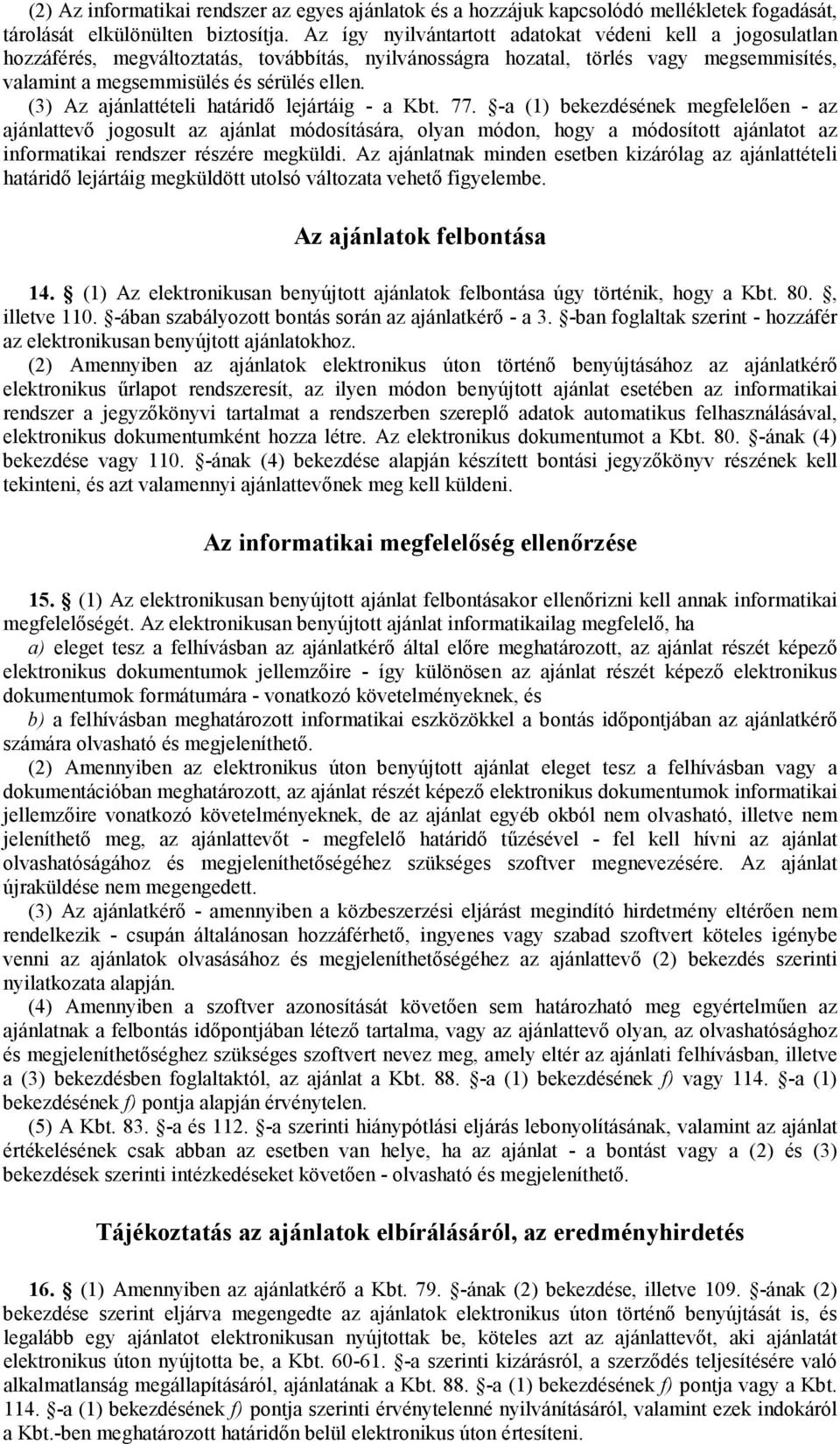 (3) Az ajánlattételi határidı lejártáig - a Kbt. 77.