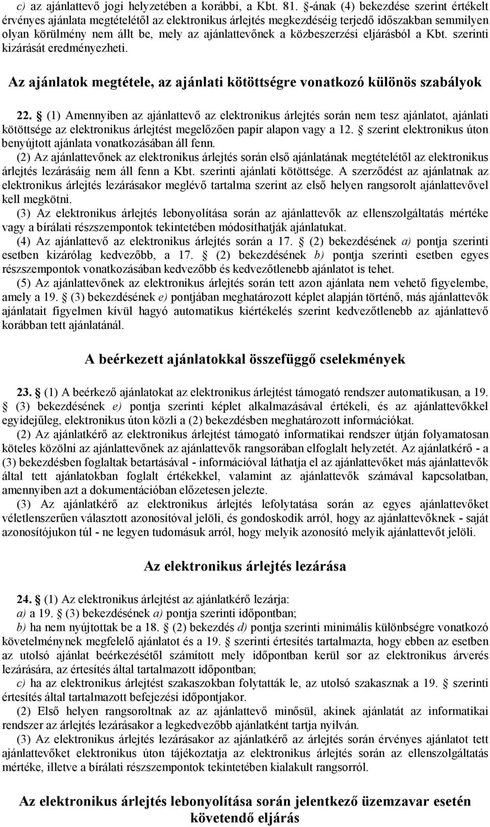 közbeszerzési eljárásból a Kbt. szerinti kizárását eredményezheti. Az ajánlatok megtétele, az ajánlati kötöttségre vonatkozó különös szabályok 22.