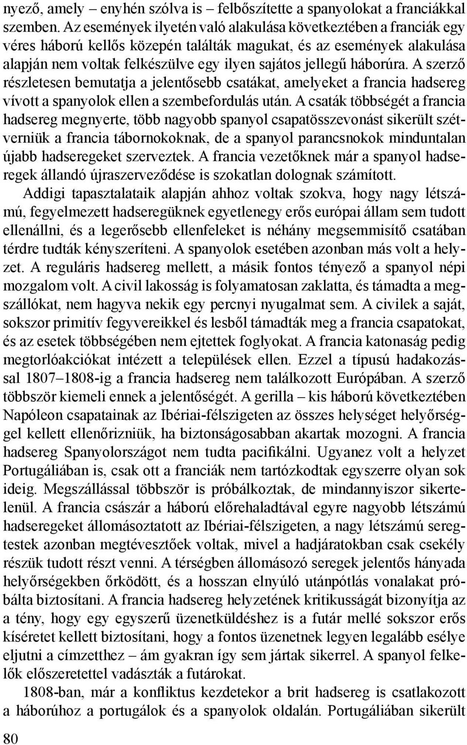 háborúra. A szerző részletesen bemutatja a jelentősebb csatákat, amelyeket a francia hadsereg vívott a spanyolok ellen a szembefordulás után.