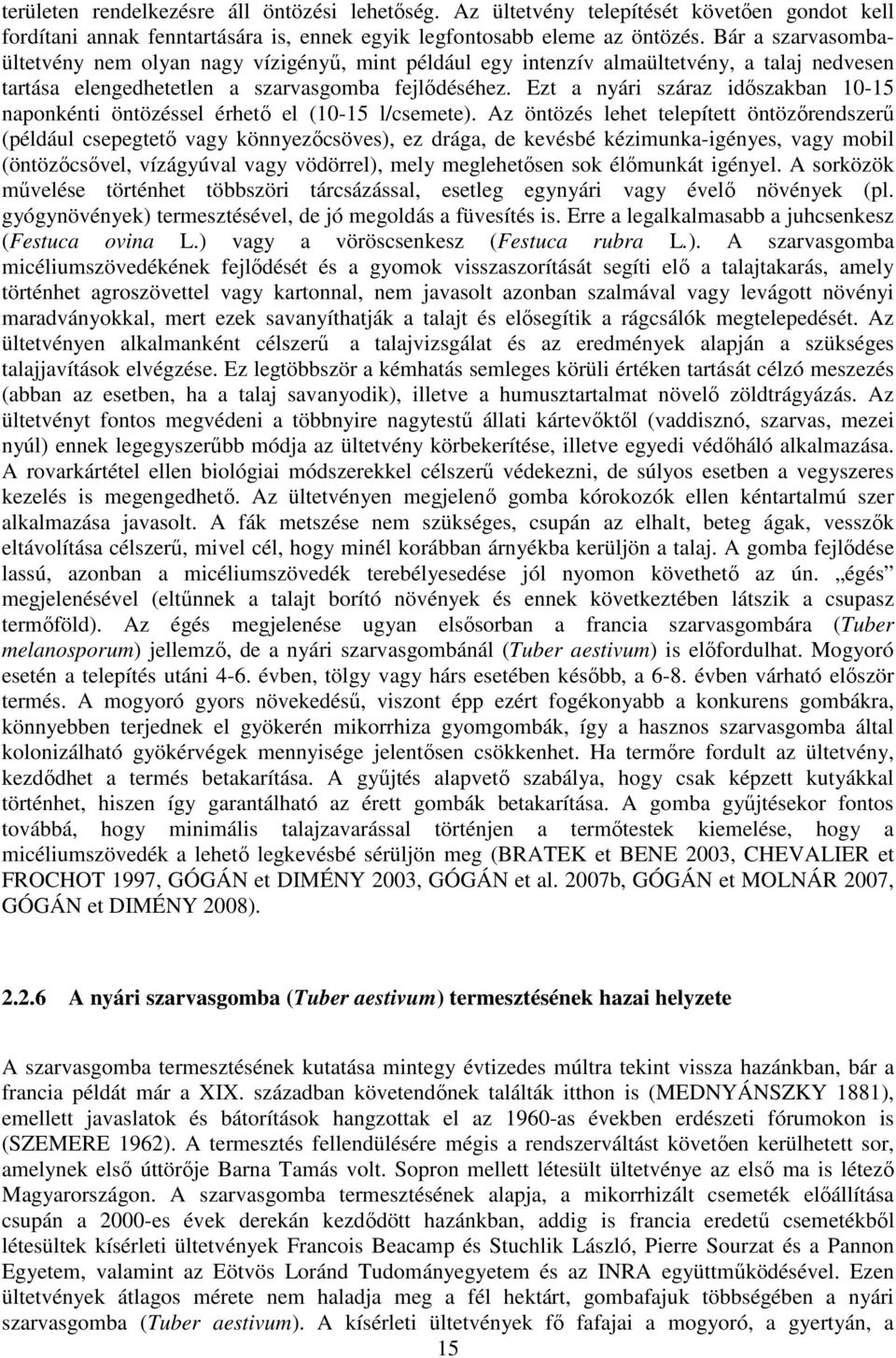 Ezt a nyári száraz időszakban 10-15 naponkénti öntözéssel érhető el (10-15 l/csemete).