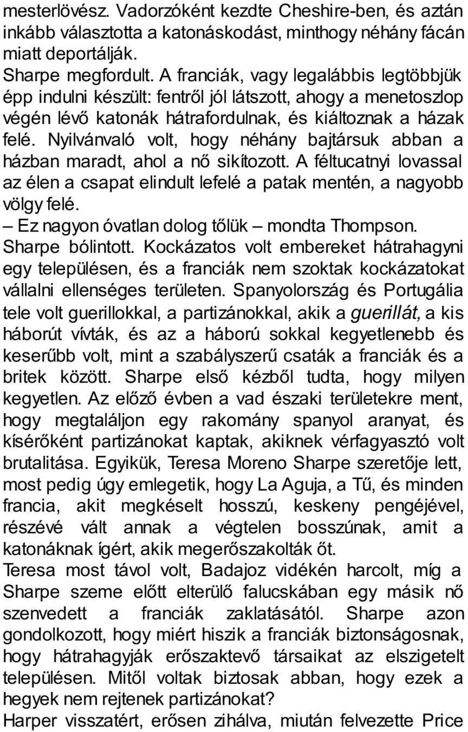 Nyilvánvaló volt, hogy néhány bajtársuk abban a házban maradt, ahol a nő sikítozott. A féltucatnyi lovassal az élen a csapat elindult lefelé a patak mentén, a nagyobb völgy felé.