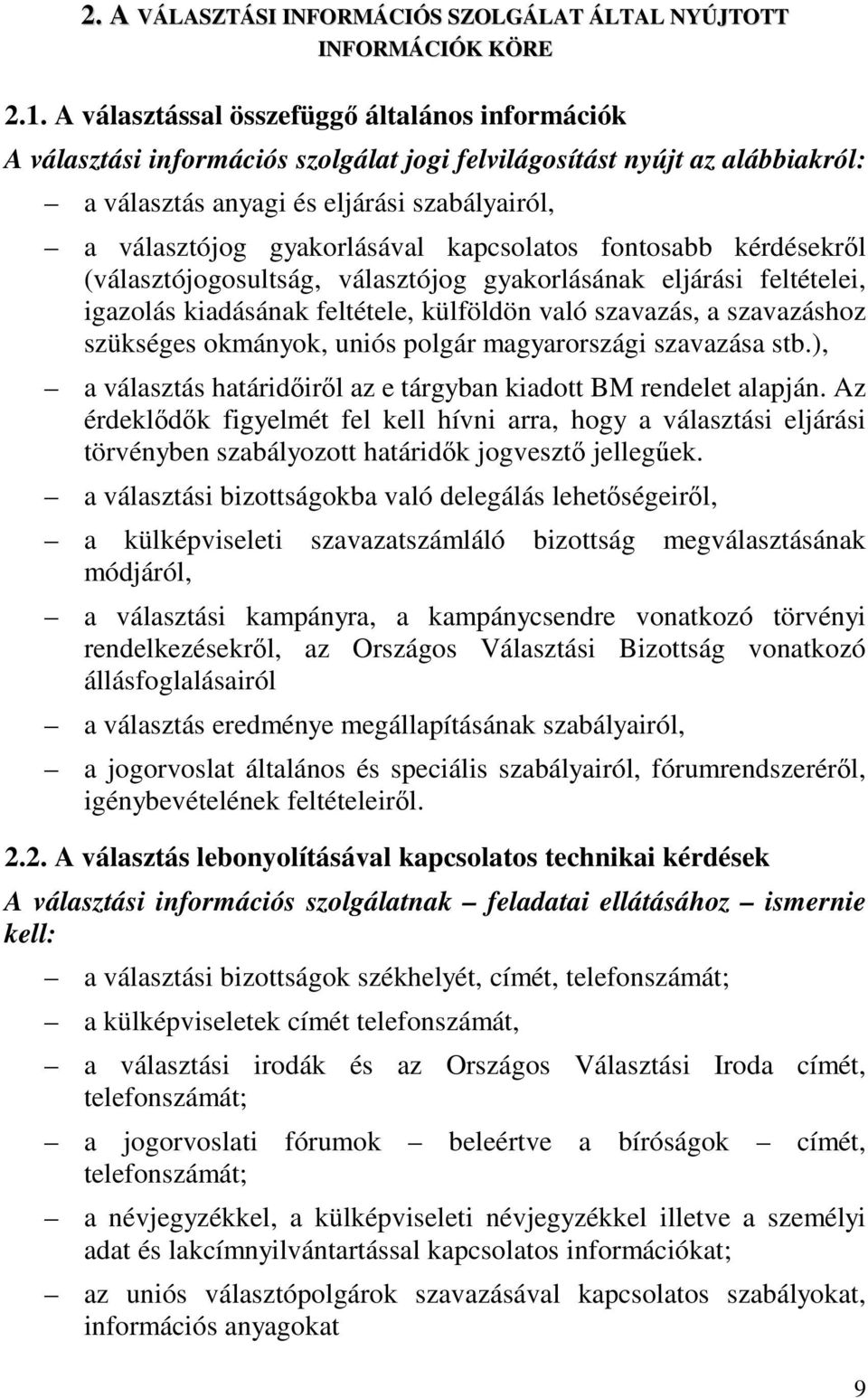 kapcsolatos fontosabb kérdésekrl (választójogosultság, választójog gyakorlásának eljárási feltételei, igazolás kiadásának feltétele, külföldön való szavazás, a szavazáshoz szükséges okmányok, uniós