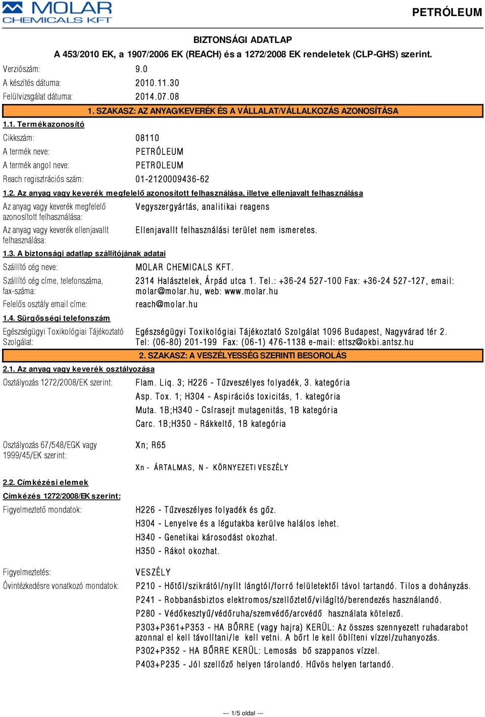 20009436-62 1.2. Az anyag vagy keverék megfelelő azonosított felhasználása, illetve ellenjavalt felhasználása Az anyag vagy keverék megfelelõ azonosított felhasználása: Az anyag vagy keverék