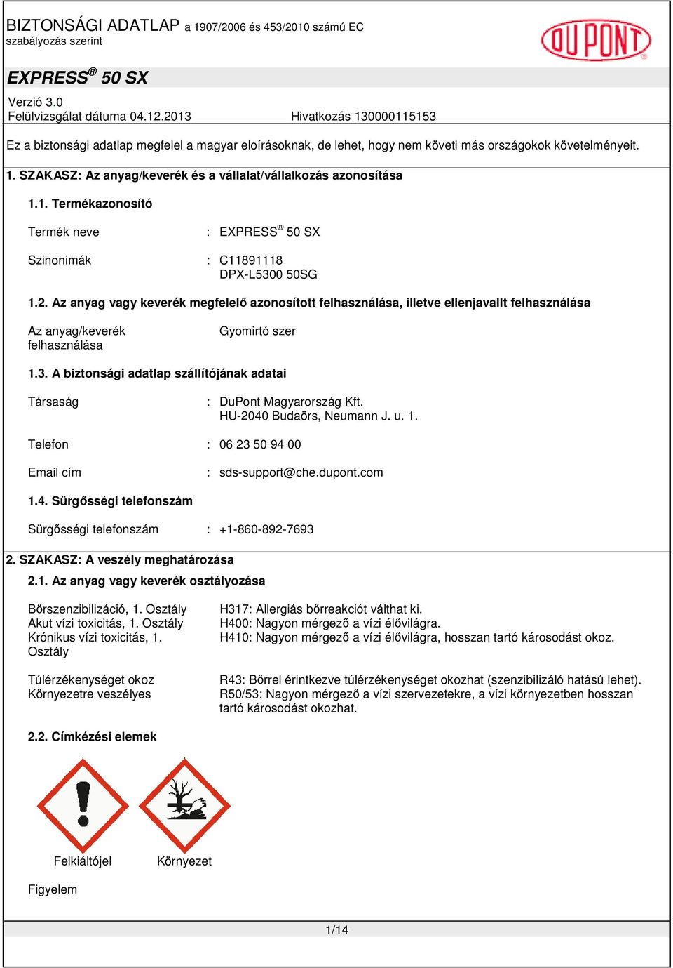 A biztonsági adatlap szállítójának adatai Társaság : DuPont Magyarország Kft. HU-2040 Budaörs, Neumann J. u. 1. Telefon : 06 23 50 94 00 Email cím : sds-support@che.dupont.com 1.4. Sürgősségi telefonszám Sürgősségi telefonszám : +1-860-892-7693 2.