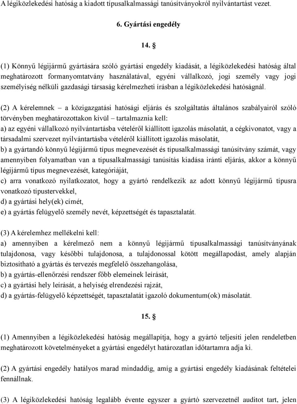 nélküli gazdasági társaság kérelmezheti írásban a légiközlekedési hatóságnál.