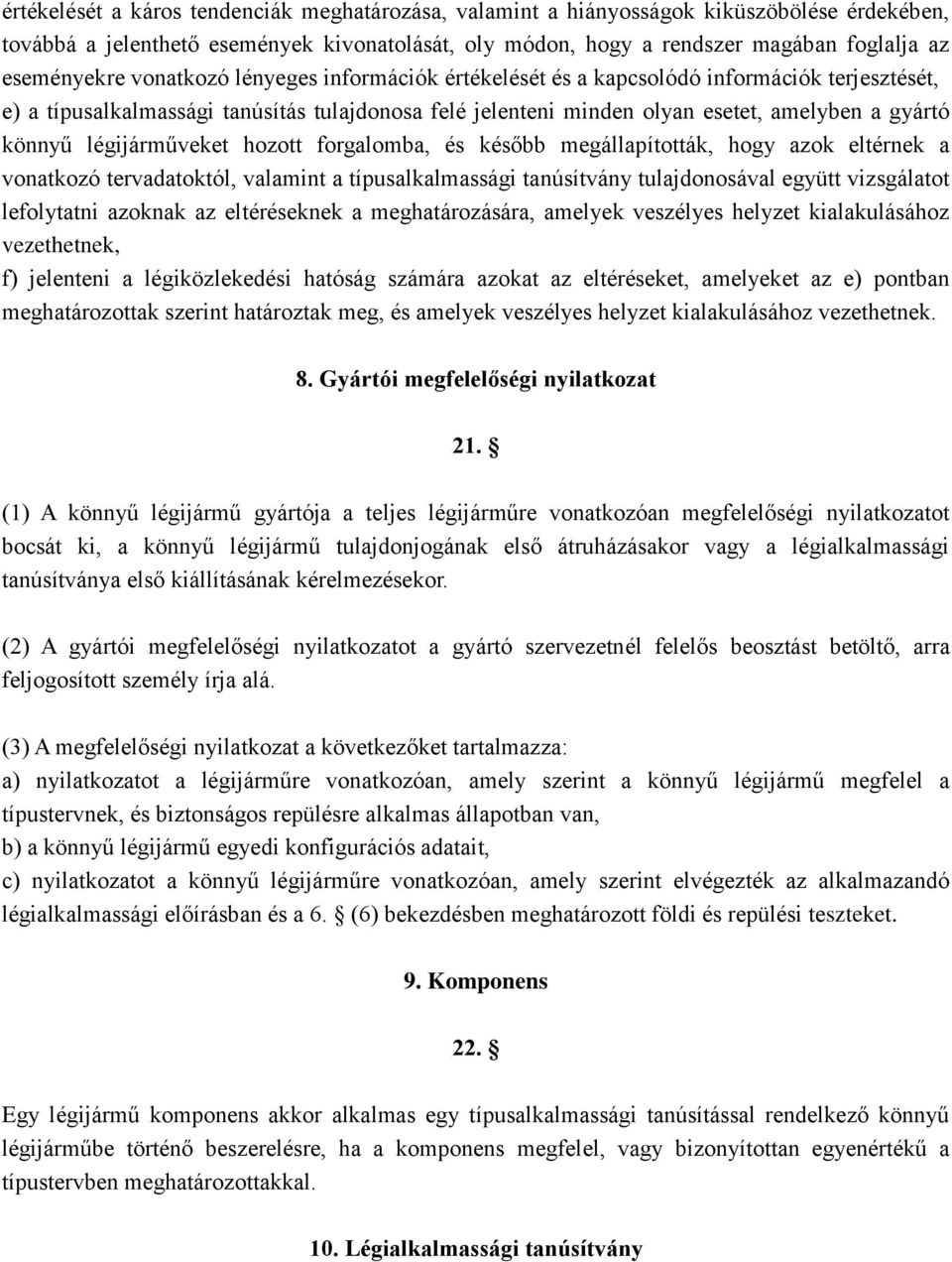 légijárműveket hozott forgalomba, és később megállapították, hogy azok eltérnek a vonatkozó tervadatoktól, valamint a típusalkalmassági tanúsítvány tulajdonosával együtt vizsgálatot lefolytatni