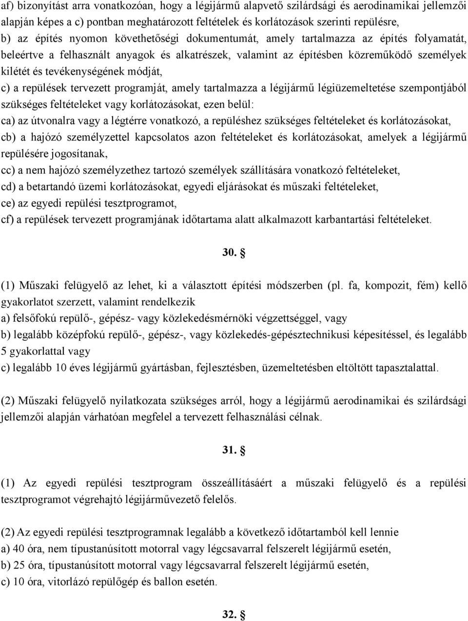 módját, c) a repülések tervezett programját, amely tartalmazza a légijármű légiüzemeltetése szempontjából szükséges feltételeket vagy korlátozásokat, ezen belül: ca) az útvonalra vagy a légtérre