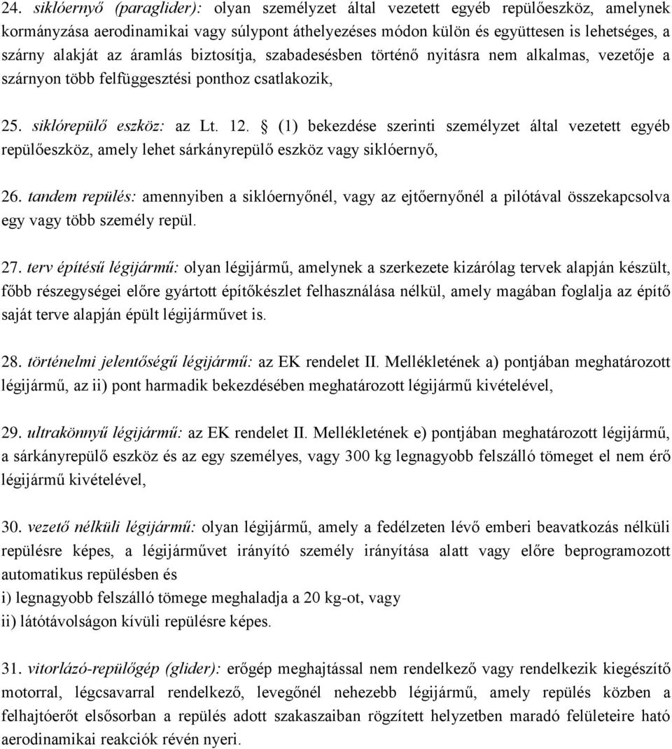 (1) bekezdése szerinti személyzet által vezetett egyéb repülőeszköz, amely lehet sárkányrepülő eszköz vagy siklóernyő, 26.