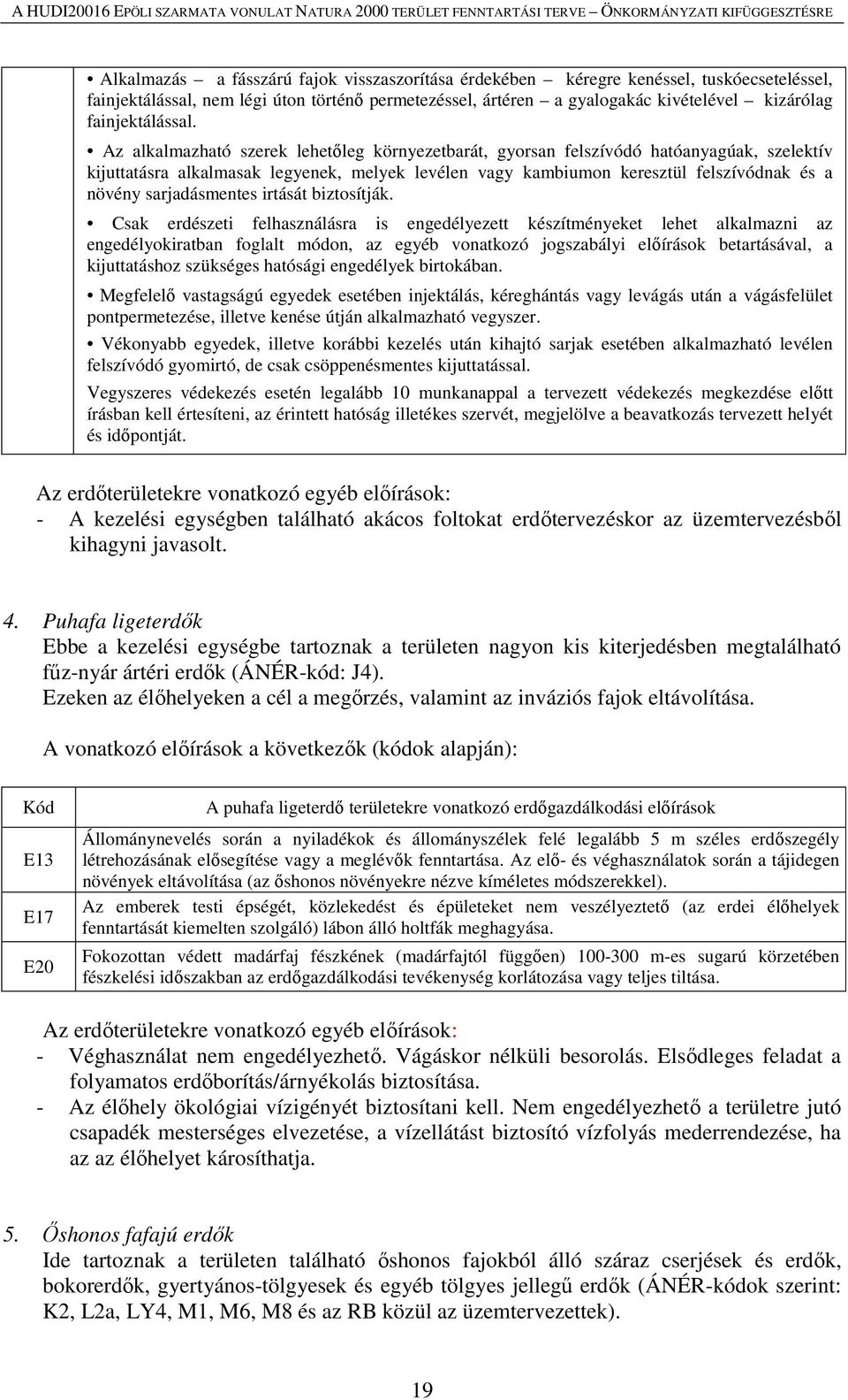 Az alkalmazható szerek lehetőleg környezetbarát, gyorsan felszívódó hatóanyagúak, szelektív kijuttatásra alkalmasak legyenek, melyek levélen vagy kambiumon keresztül felszívódnak és a növény