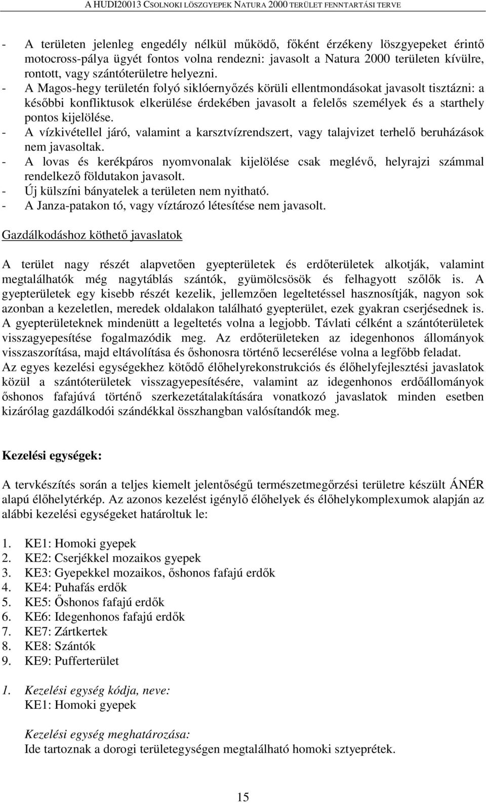 - A Magos-hegy területén folyó siklóernyőzés körüli ellentmondásokat javasolt tisztázni: a későbbi konfliktusok elkerülése érdekében javasolt a felelős személyek és a starthely pontos kijelölése.