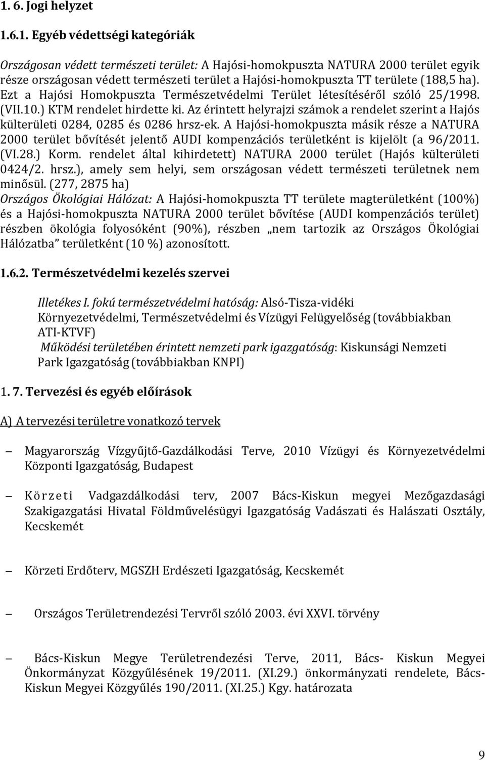 Az érintett helyrajzi számok a rendelet szerint a Hajós külterületi 0284, 0285 és 0286 hrsz-ek.