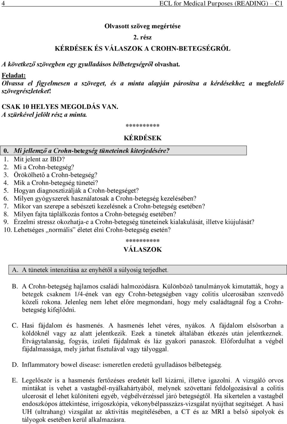 Mi jellemző a Crohn-betegség tüneteinek kiterjedésére? 1. Mit jelent az IBD? 2. Mi a Crohn-betegség? 3. Örökölhető a Crohn-betegség? 4. Mik a Crohn-betegség tünetei? 5.