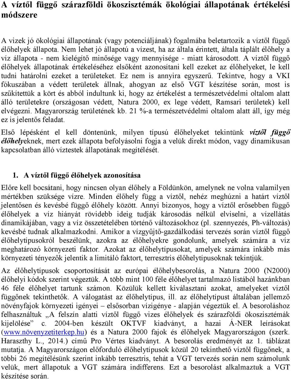 A víztől függő élőhelyek állapotának értékeléséhez elsőként azonosítani kell ezeket az élőhelyeket, le kell tudni határolni ezeket a területeket. Ez nem is annyira egyszerű.