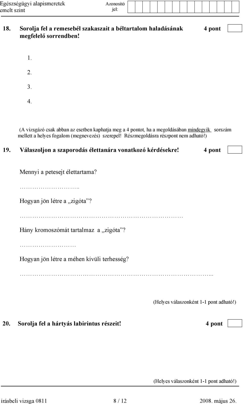 (A vizsgázó csak abban az esetben kaphatja meg a 4 pontot, ha a megoldásában mindegyik sorszám mellett a helyes fogalom (megnevezés) szerepel!