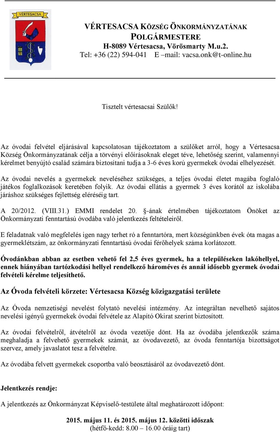 benyújtó család számára biztosítani tudja a 3-6 éves korú gyermekek óvodai elhelyezését.