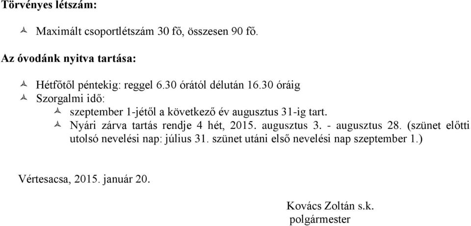 30 óráig Szorgalmi idő: szeptember 1-jétől a következő év augusztus 31-ig tart.