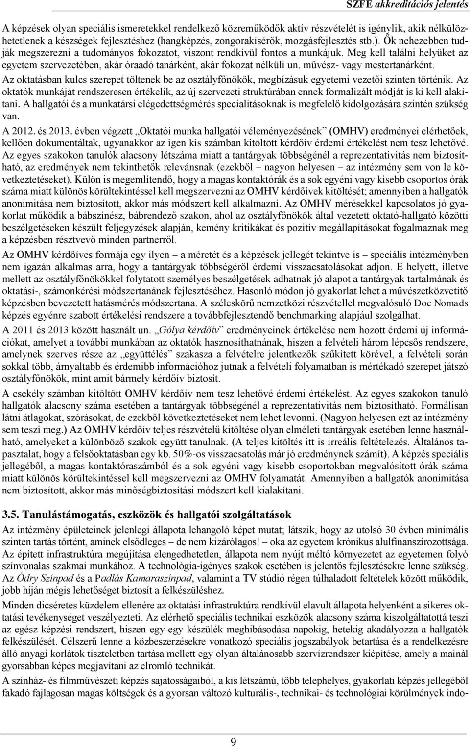 művész- vagy mestertanárként. Az oktatásban kulcs szerepet töltenek be az osztályfőnökök, megbízásuk egyetemi vezetői szinten történik.