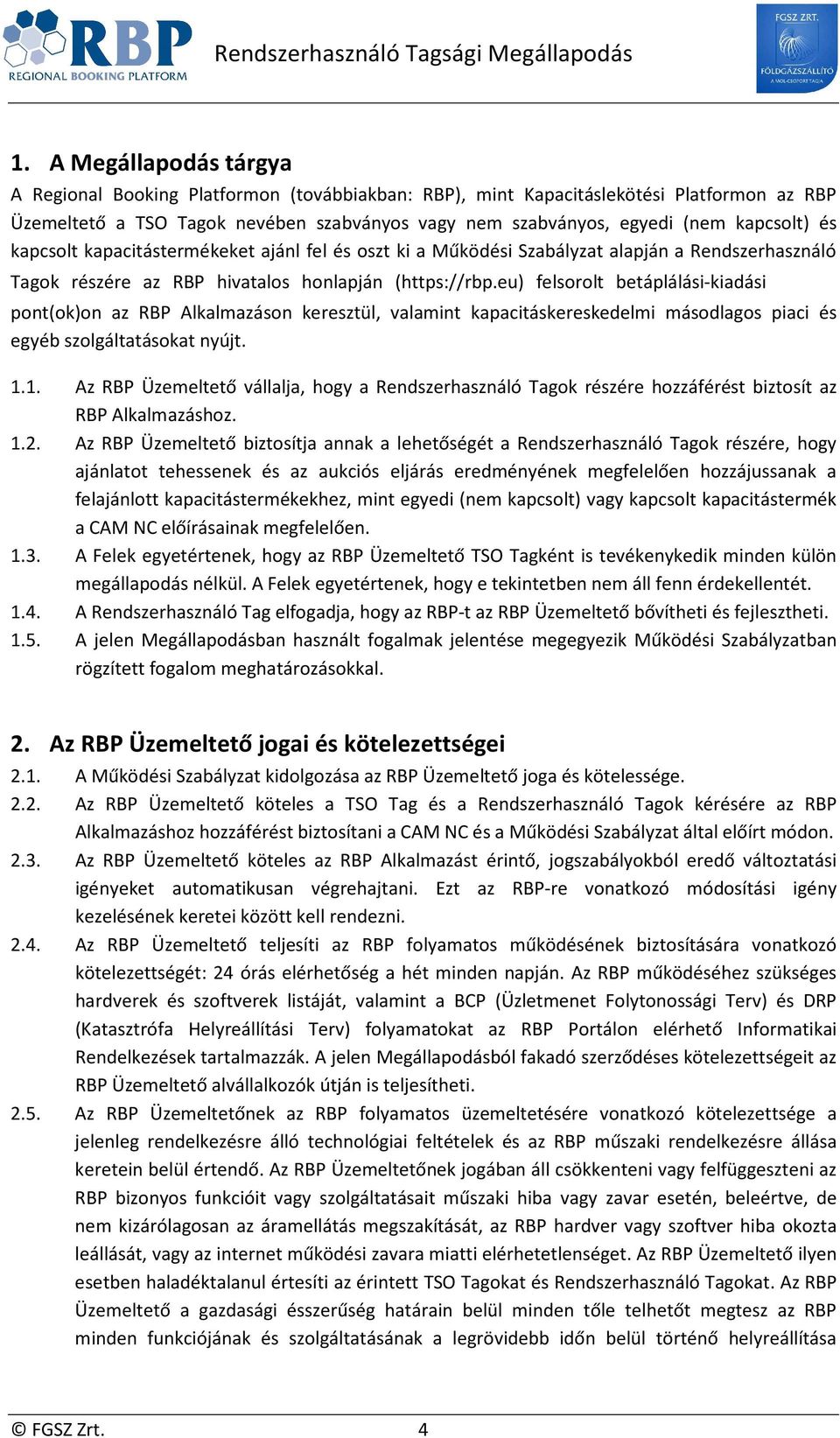 eu) felsorolt betáplálási-kiadási pont(ok)on az RBP Alkalmazáson keresztül, valamint kapacitáskereskedelmi másodlagos piaci és egyéb szolgáltatásokat nyújt. 1.