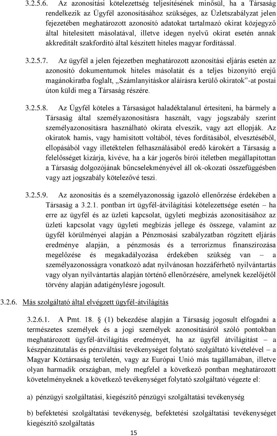 okirat közjegyző által hitelesített másolatával, illetve idegen nyelvű okirat esetén annak akkreditált szakfordító által készített hiteles magyar fordítással. 3.2.5.7.