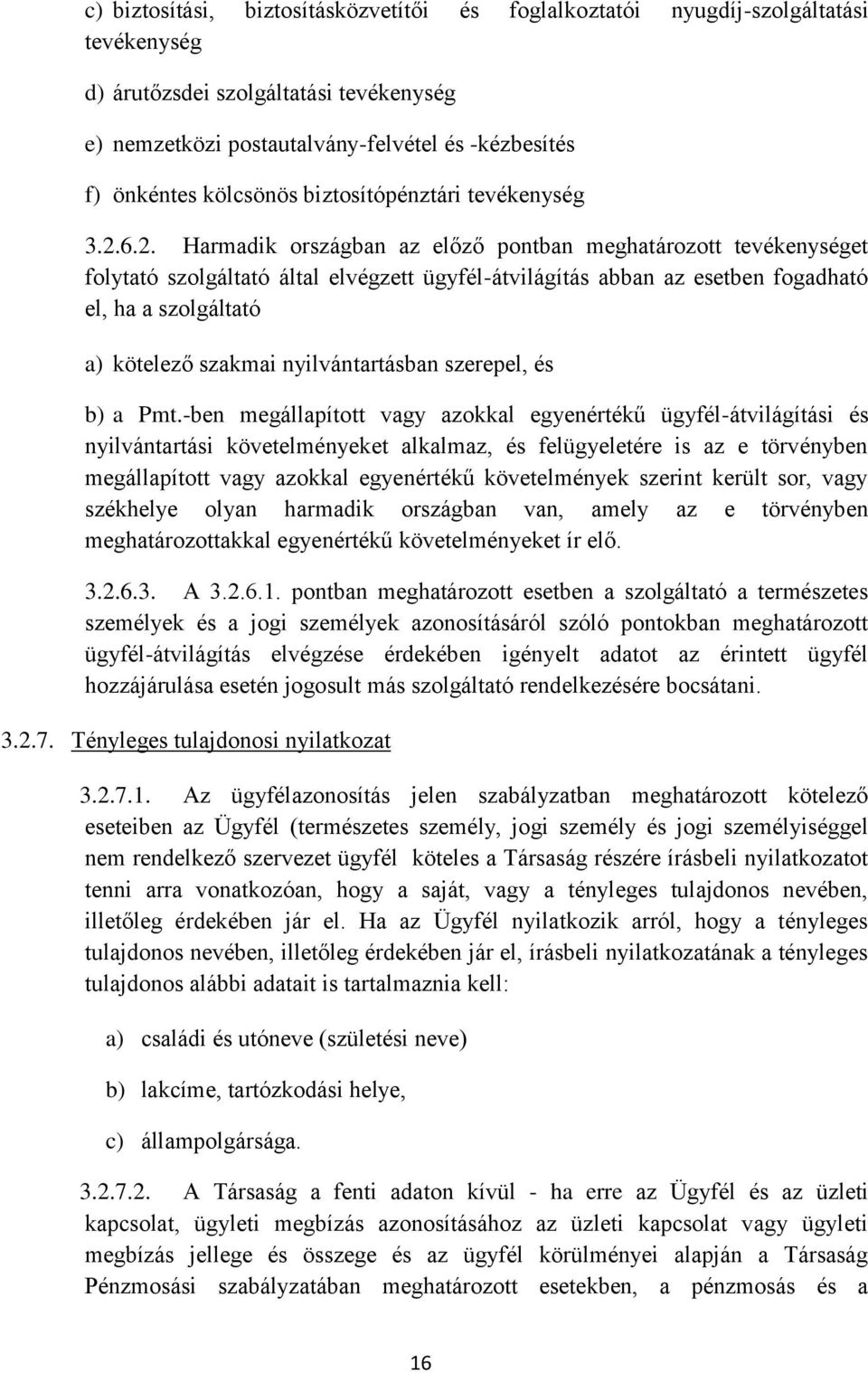 6.2. Harmadik országban az előző pontban meghatározott tevékenységet folytató szolgáltató által elvégzett ügyfél-átvilágítás abban az esetben fogadható el, ha a szolgáltató a) kötelező szakmai