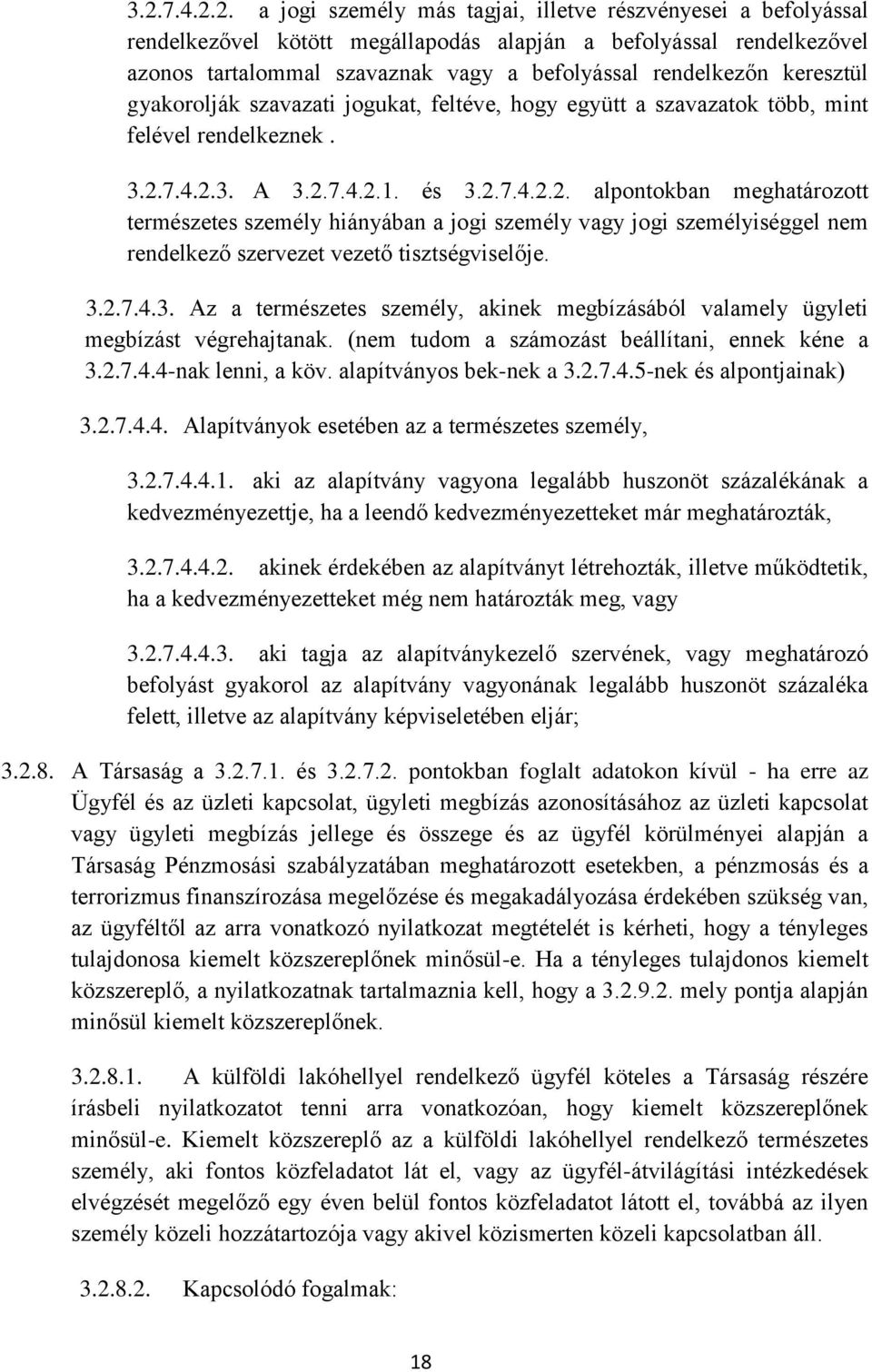 7.4.2.3. A 3.2.7.4.2.1. és 3.2.7.4.2.2. alpontokban meghatározott természetes személy hiányában a jogi személy vagy jogi személyiséggel nem rendelkező szervezet vezető tisztségviselője. 3.2.7.4.3. Az a természetes személy, akinek megbízásából valamely ügyleti megbízást végrehajtanak.