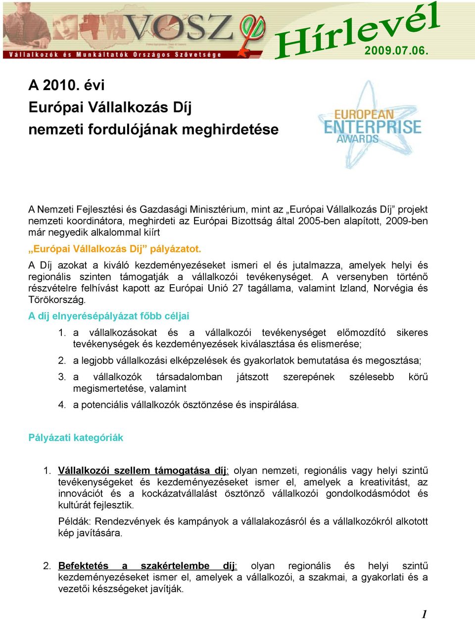 Bizottság által 2005-ben alapított, 2009-ben már negyedik alkalommal kiírt Európai Vállalkozás Díj pályázatot.